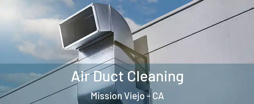  Air Duct Cleaning Mission Viejo - CA