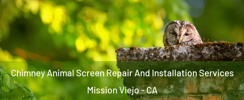  Chimney Animal Screen Repair And Installation Services Mission Viejo - CA