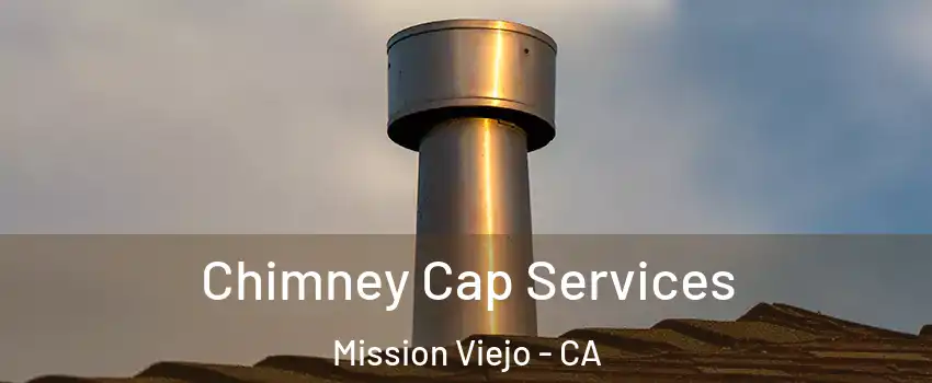  Chimney Cap Services Mission Viejo - CA