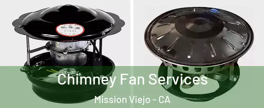  Chimney Fan Services Mission Viejo - CA