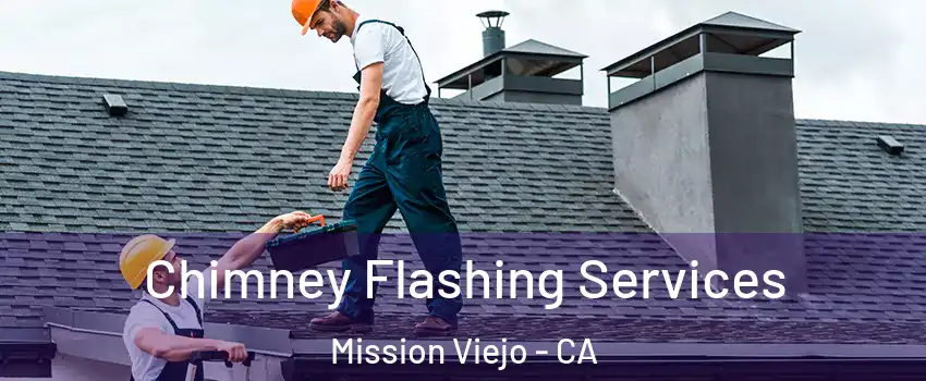  Chimney Flashing Services Mission Viejo - CA