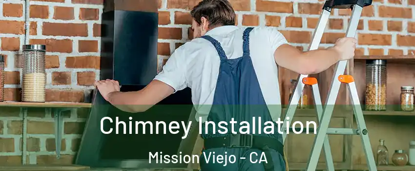  Chimney Installation Mission Viejo - CA