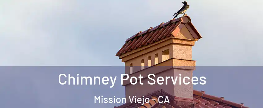  Chimney Pot Services Mission Viejo - CA