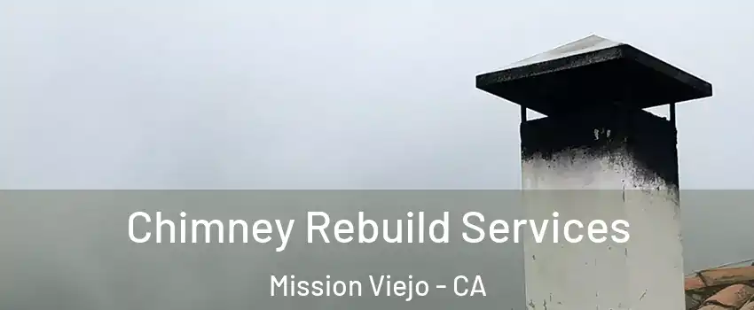  Chimney Rebuild Services Mission Viejo - CA
