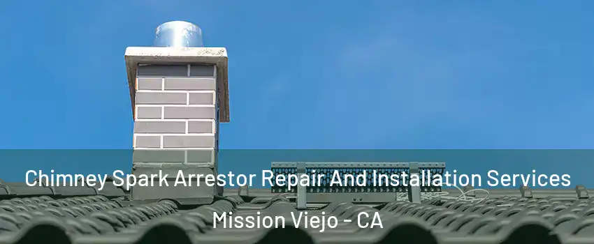  Chimney Spark Arrestor Repair And Installation Services Mission Viejo - CA