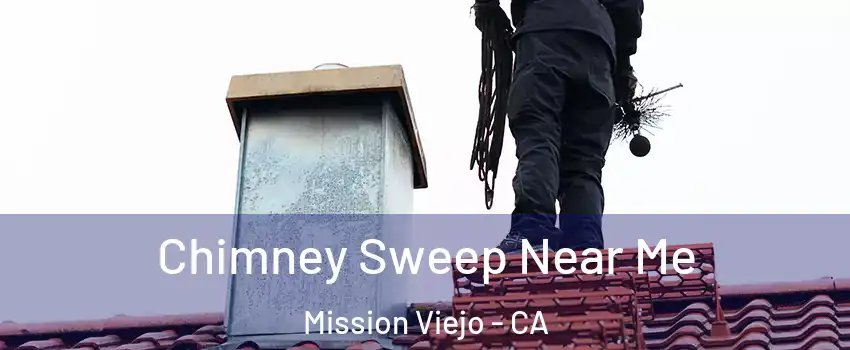  Chimney Sweep Near Me Mission Viejo - CA