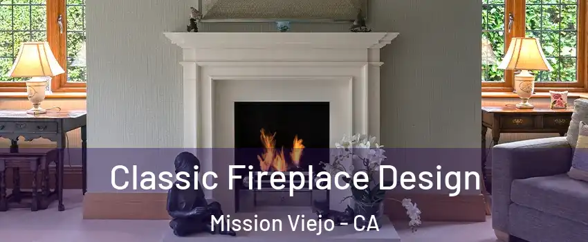  Classic Fireplace Design Mission Viejo - CA