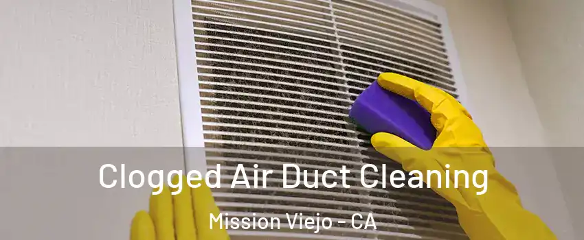  Clogged Air Duct Cleaning Mission Viejo - CA