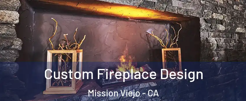  Custom Fireplace Design Mission Viejo - CA