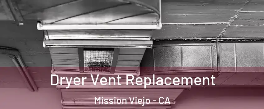  Dryer Vent Replacement Mission Viejo - CA