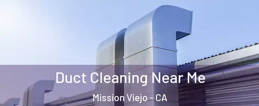  Duct Cleaning Near Me Mission Viejo - CA