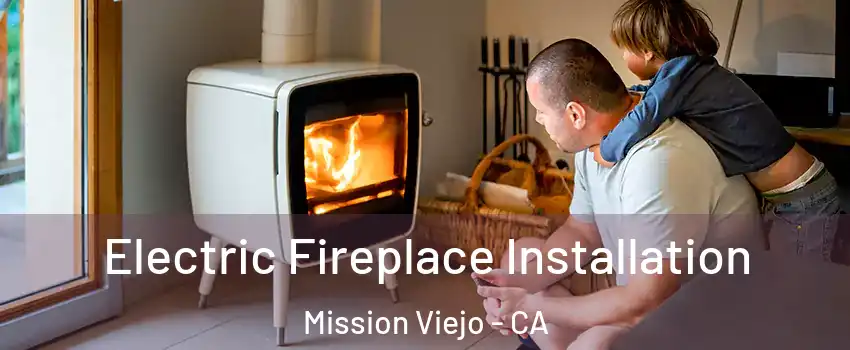  Electric Fireplace Installation Mission Viejo - CA