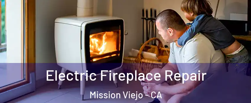  Electric Fireplace Repair Mission Viejo - CA
