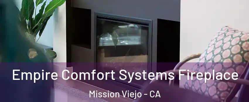  Empire Comfort Systems Fireplace Mission Viejo - CA