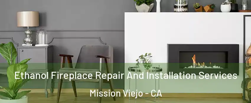  Ethanol Fireplace Repair And Installation Services Mission Viejo - CA