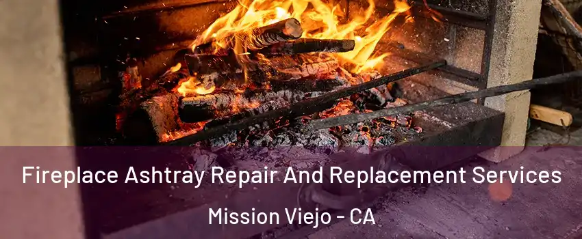 Fireplace Ashtray Repair And Replacement Services Mission Viejo - CA