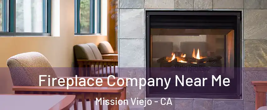  Fireplace Company Near Me Mission Viejo - CA