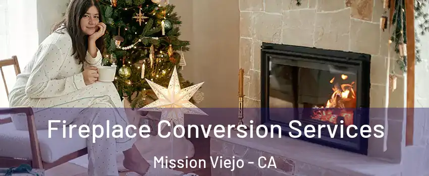  Fireplace Conversion Services Mission Viejo - CA