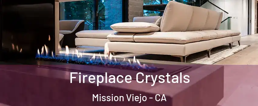  Fireplace Crystals Mission Viejo - CA
