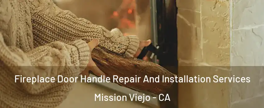  Fireplace Door Handle Repair And Installation Services Mission Viejo - CA
