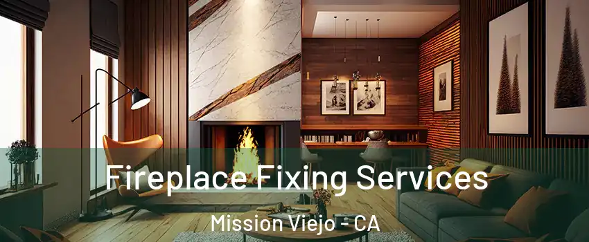  Fireplace Fixing Services Mission Viejo - CA