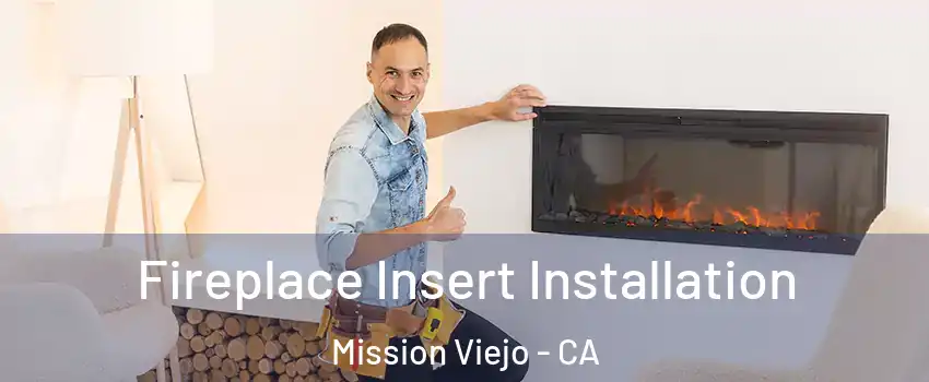  Fireplace Insert Installation Mission Viejo - CA