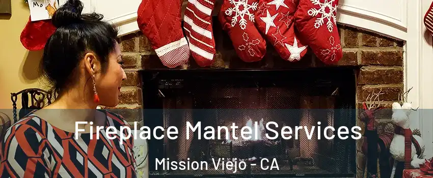  Fireplace Mantel Services Mission Viejo - CA