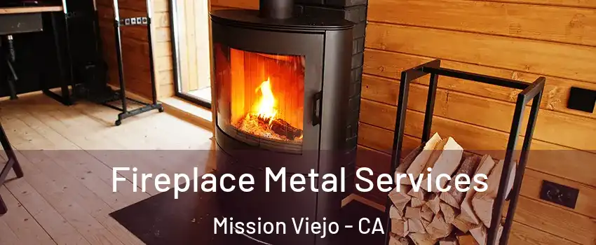  Fireplace Metal Services Mission Viejo - CA