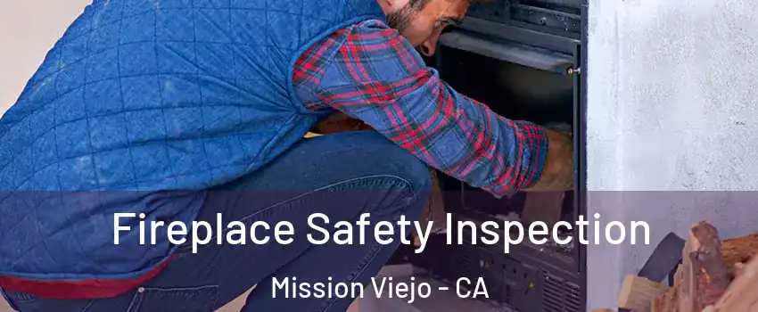  Fireplace Safety Inspection Mission Viejo - CA