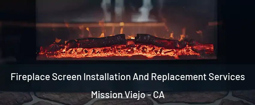  Fireplace Screen Installation And Replacement Services Mission Viejo - CA