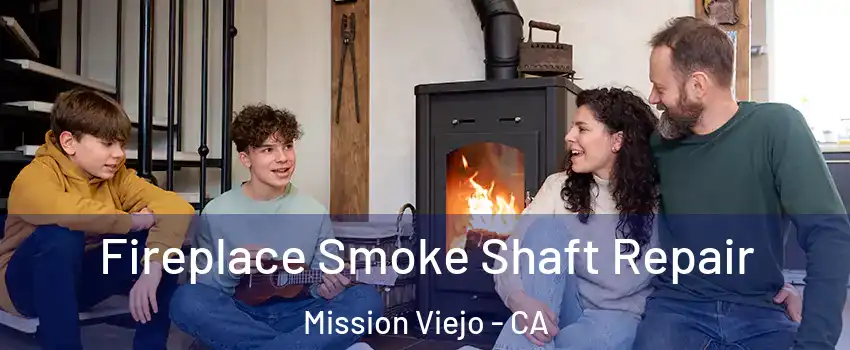  Fireplace Smoke Shaft Repair Mission Viejo - CA