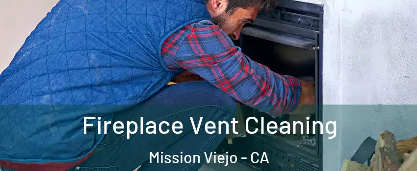  Fireplace Vent Cleaning Mission Viejo - CA