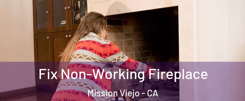  Fix Non-Working Fireplace Mission Viejo - CA