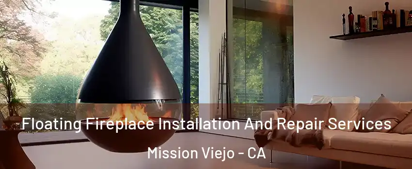  Floating Fireplace Installation And Repair Services Mission Viejo - CA