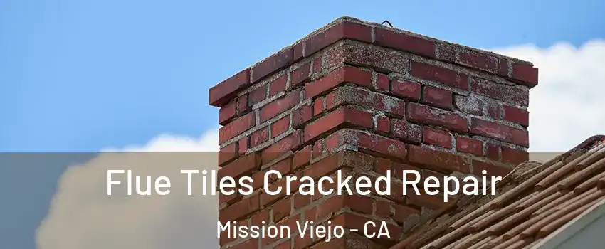  Flue Tiles Cracked Repair Mission Viejo - CA