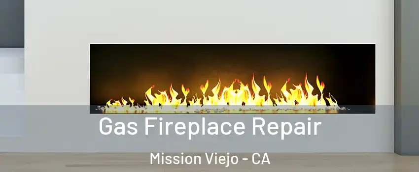 Gas Fireplace Repair Mission Viejo - CA