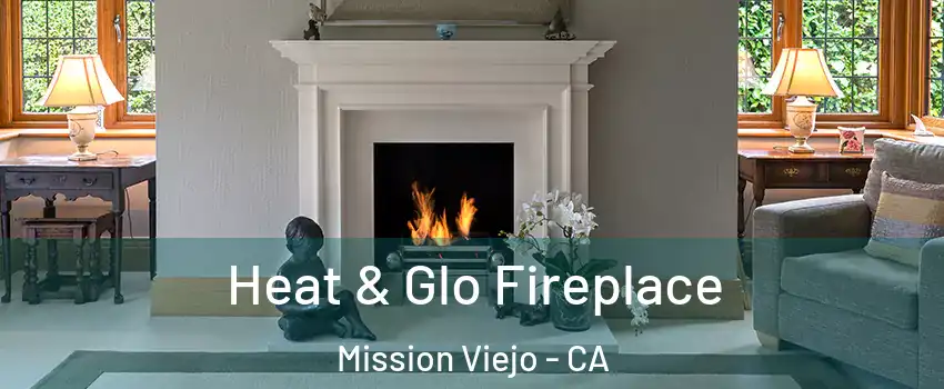  Heat & Glo Fireplace Mission Viejo - CA