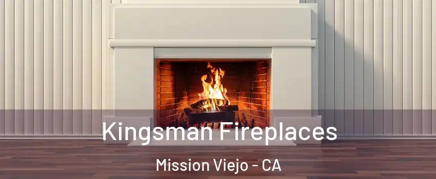  Kingsman Fireplaces Mission Viejo - CA
