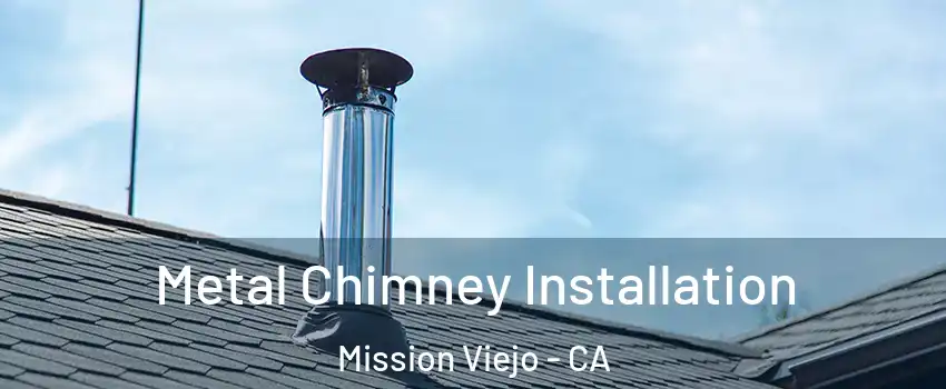  Metal Chimney Installation Mission Viejo - CA