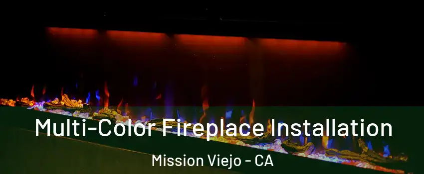  Multi-Color Fireplace Installation Mission Viejo - CA