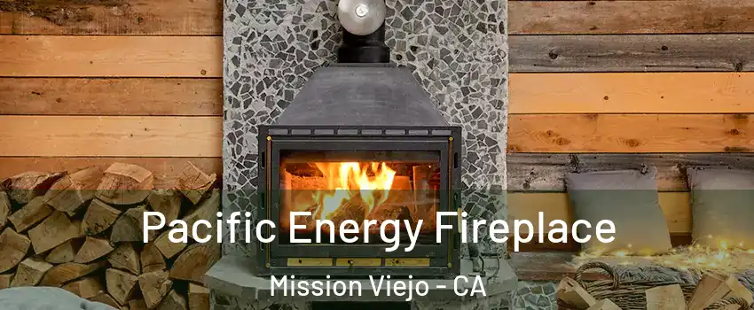  Pacific Energy Fireplace Mission Viejo - CA