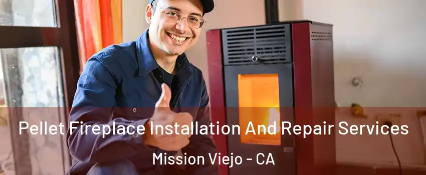  Pellet Fireplace Installation And Repair Services Mission Viejo - CA