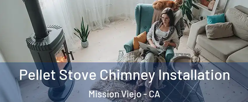  Pellet Stove Chimney Installation Mission Viejo - CA