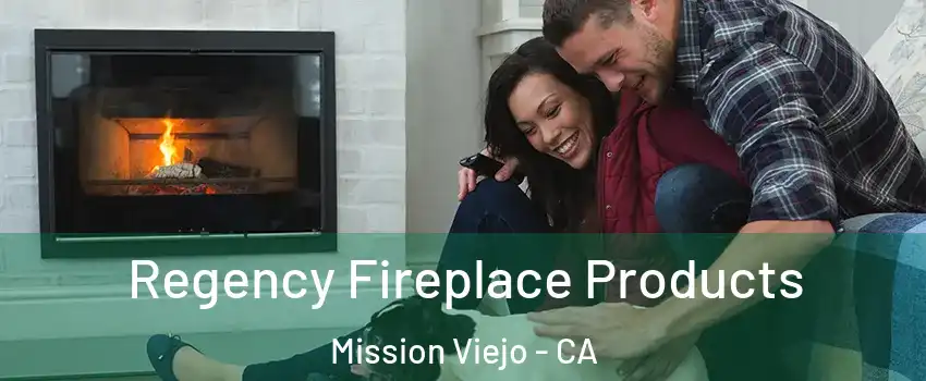  Regency Fireplace Products Mission Viejo - CA