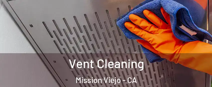  Vent Cleaning Mission Viejo - CA