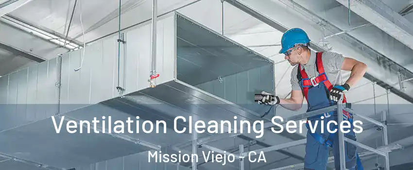  Ventilation Cleaning Services Mission Viejo - CA