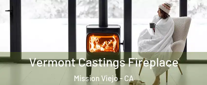  Vermont Castings Fireplace Mission Viejo - CA