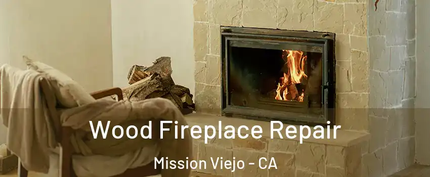  Wood Fireplace Repair Mission Viejo - CA