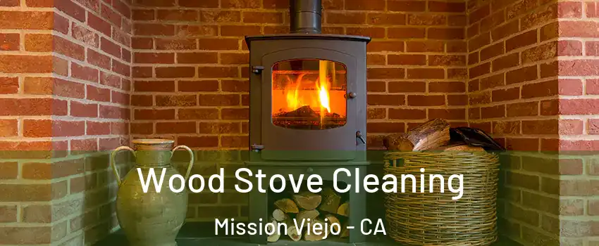  Wood Stove Cleaning Mission Viejo - CA