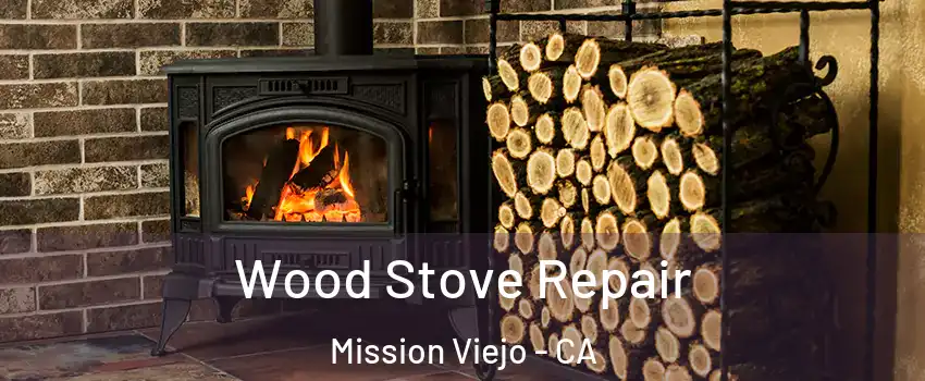  Wood Stove Repair Mission Viejo - CA